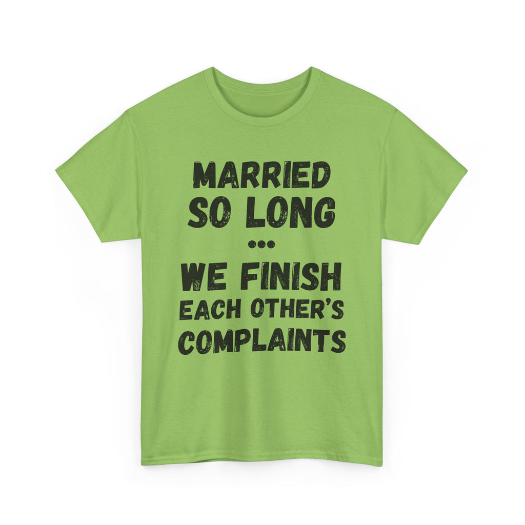 Married So Long... We Finish Each Other's Complaints - Heavy Cotton T-Shirt