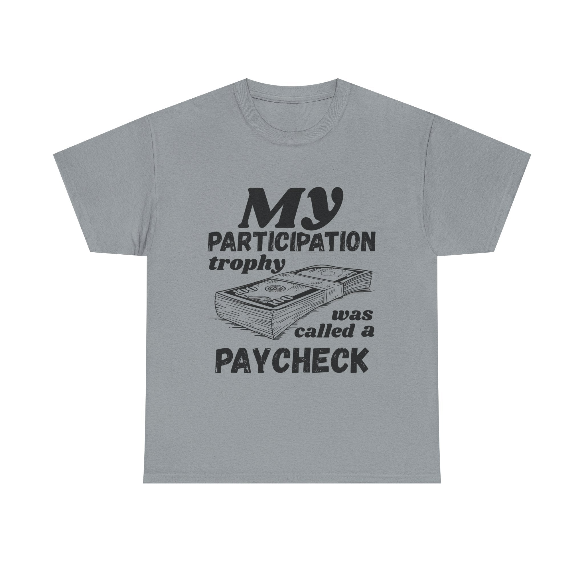 My Participation Trophy Was Called A Paycheck - Heavy Cotton T-Shirt