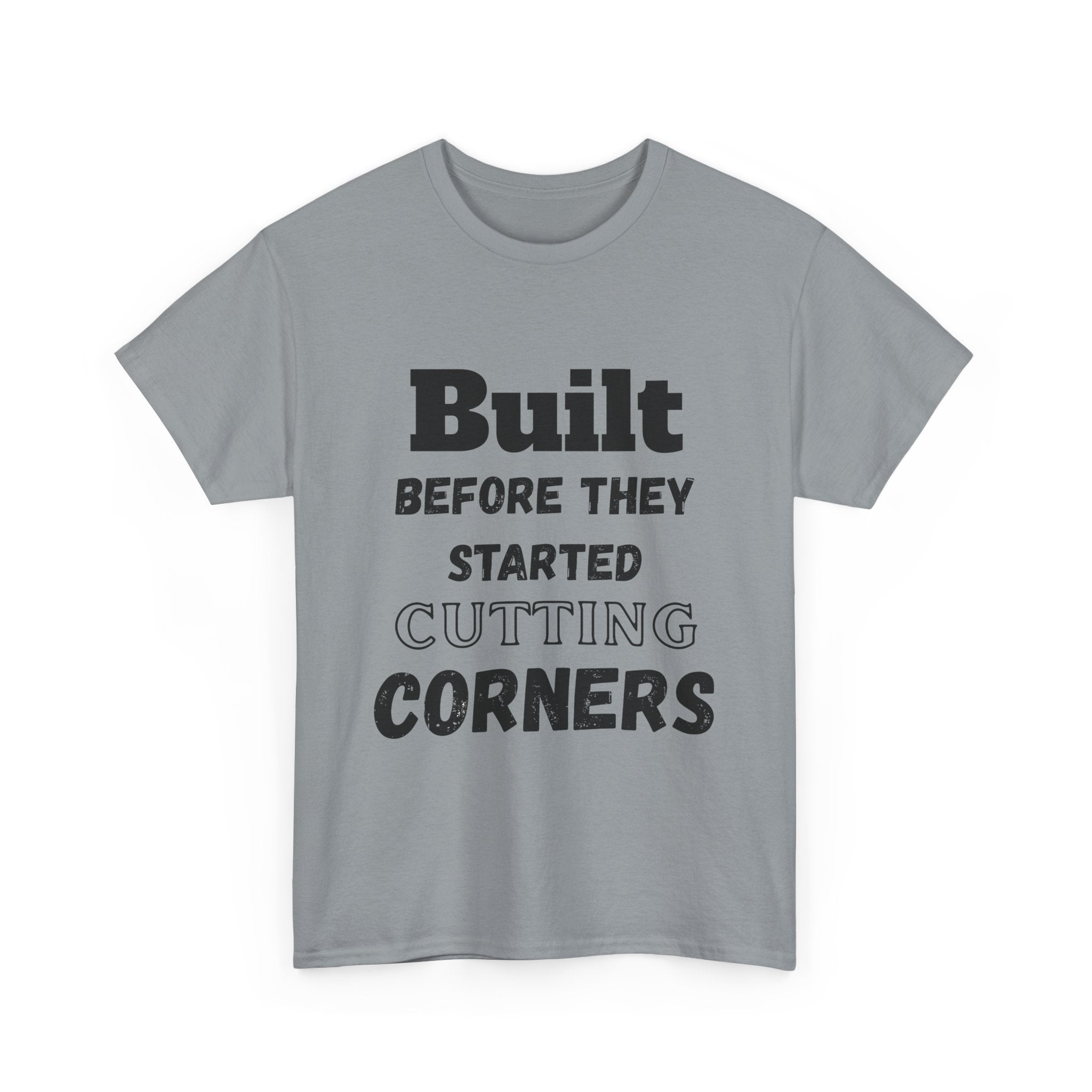 Built Before They Started Cutting Corners - Heavy Cotton T-Shirt