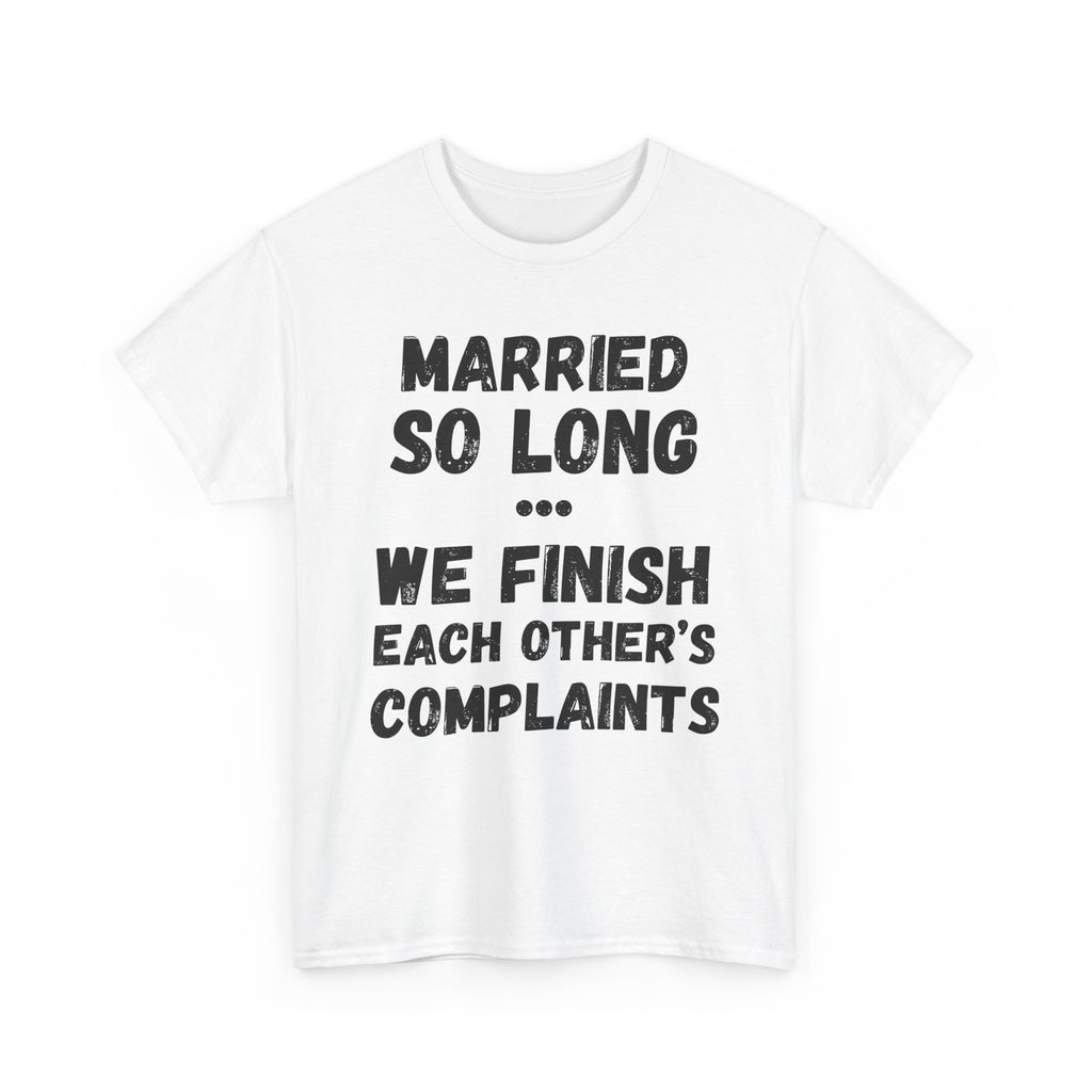 Married So Long... We Finish Each Other's Complaints - Heavy Cotton T-Shirt