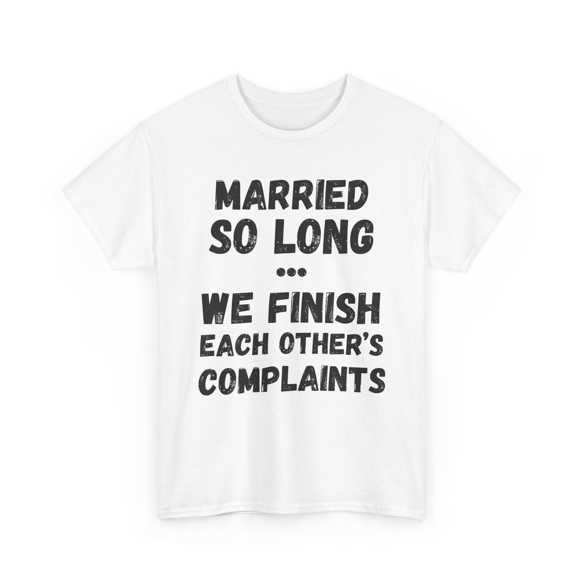 Married So Long... We Finish Each Other's Complaints - Heavy Cotton T-Shirt