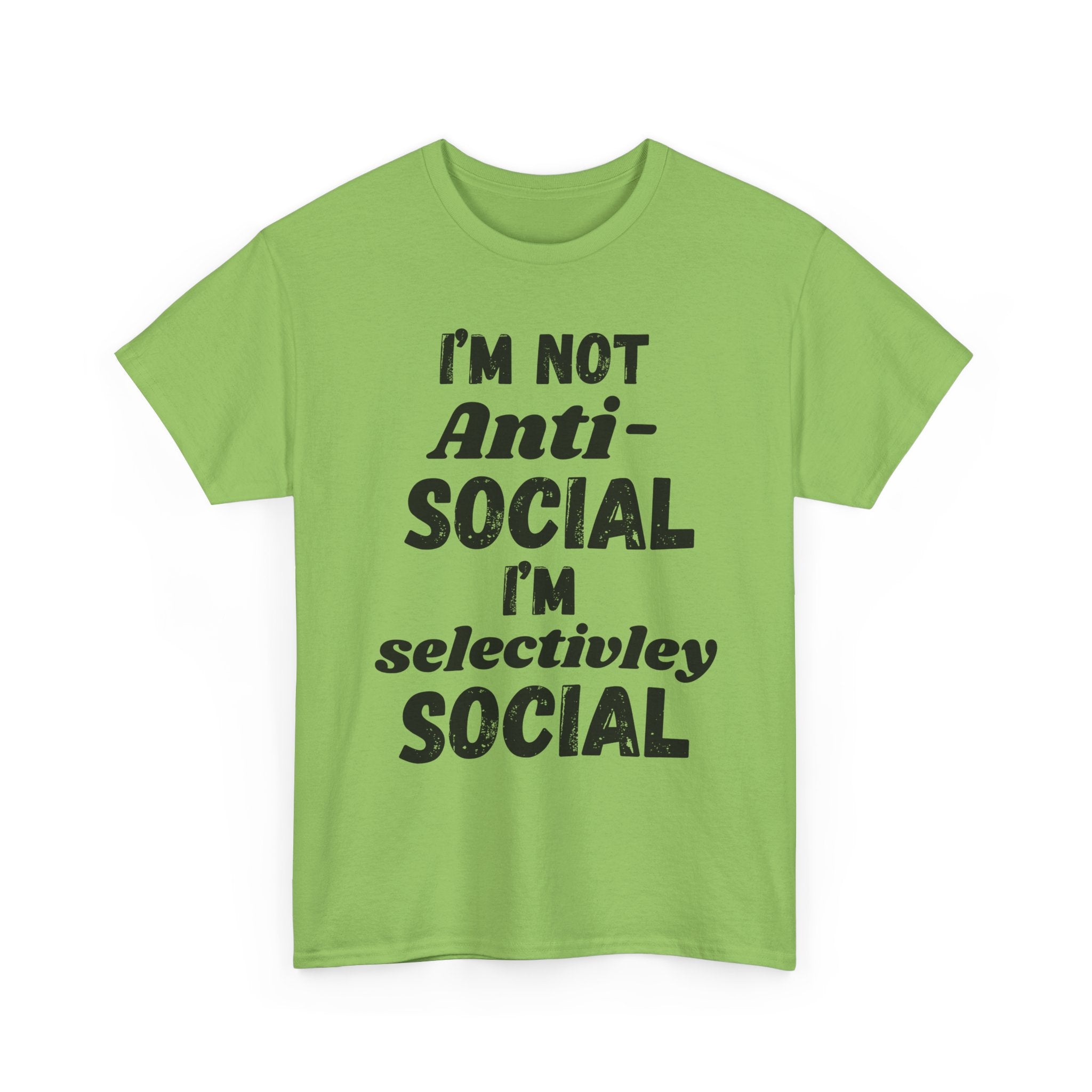 I'm Not Anti-Social I'm Selectively Social - Heavy Cotton T-Shirt