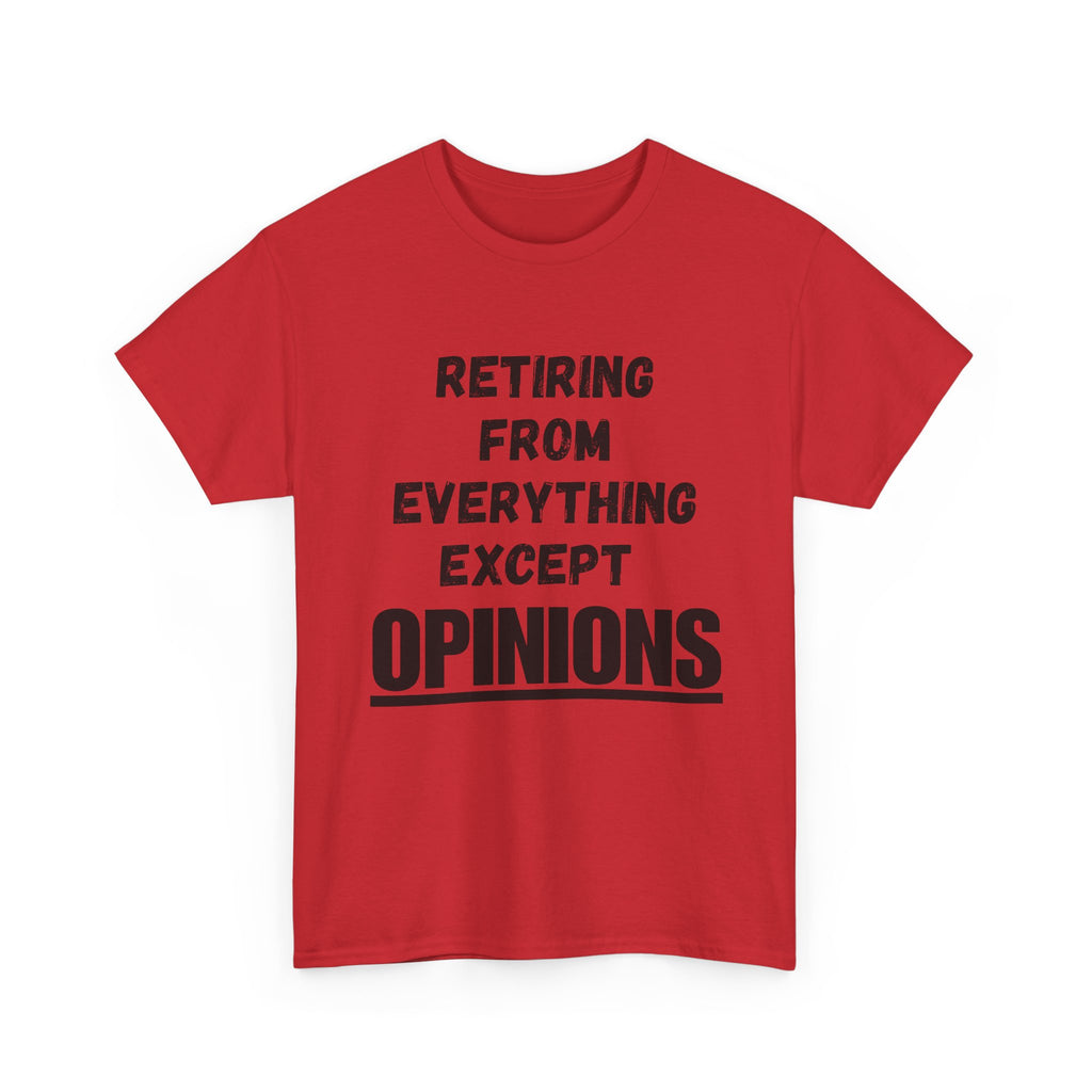 Retiring From Everything Except OPINIONS - Heavy Cotton T-Shirt