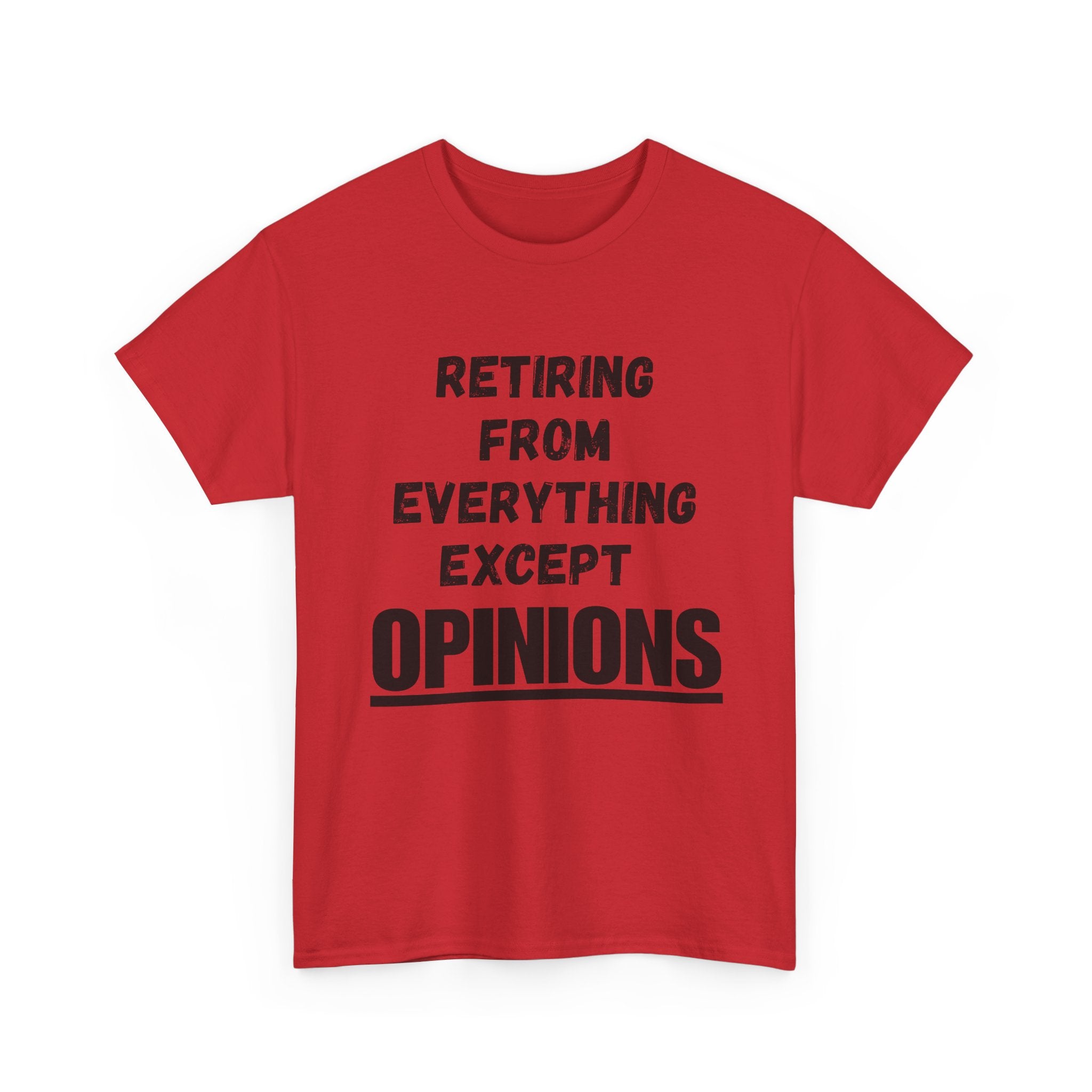 Retiring From Everything Except OPINIONS - Heavy Cotton T-Shirt
