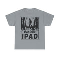 Outside Was Our Ipad - Heavy Cotton T-Shirt