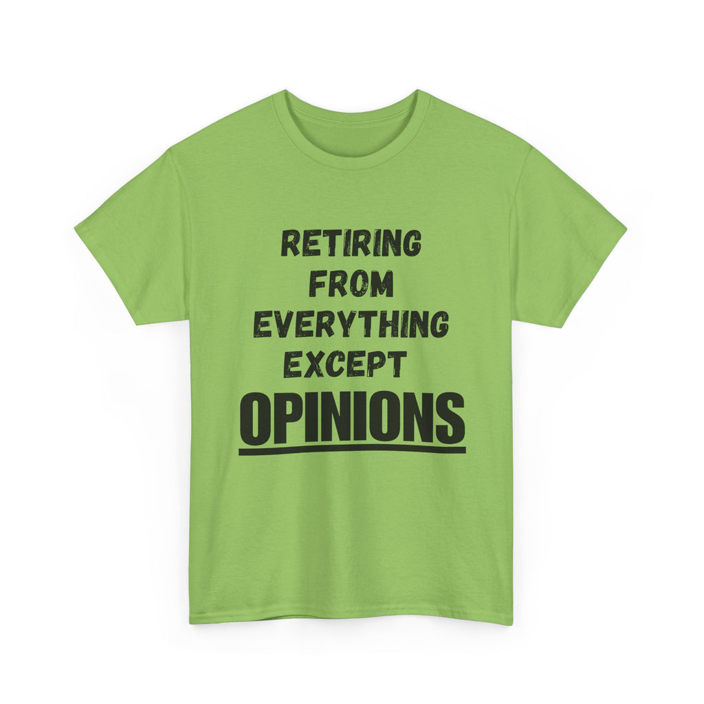 Retiring From Everything Except OPINIONS - Heavy Cotton T-Shirt