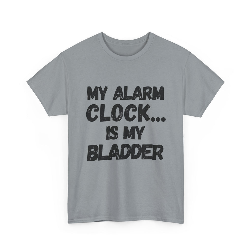 My Alarm Clock... Is My Bladder- Heavy Cotton T-Shirt