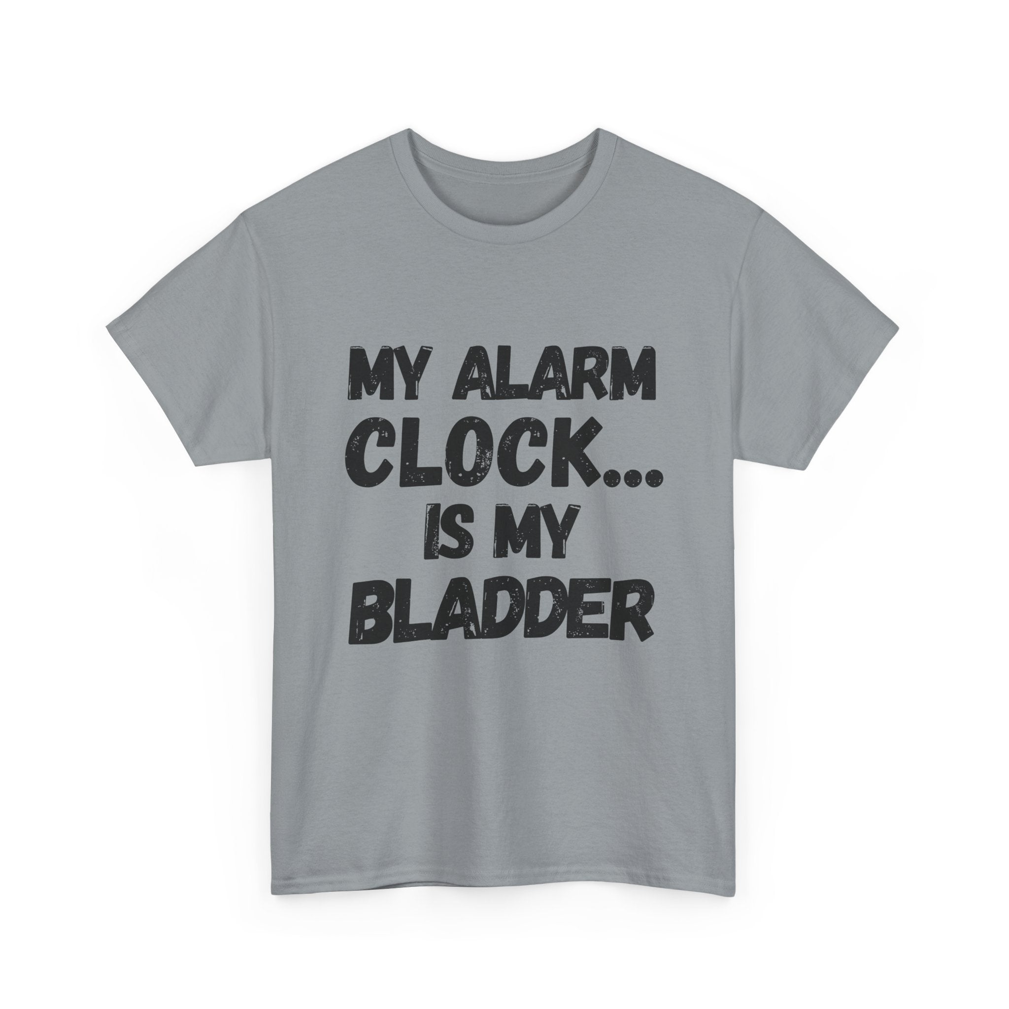 My Alarm Clock... Is My Bladder- Heavy Cotton T-Shirt