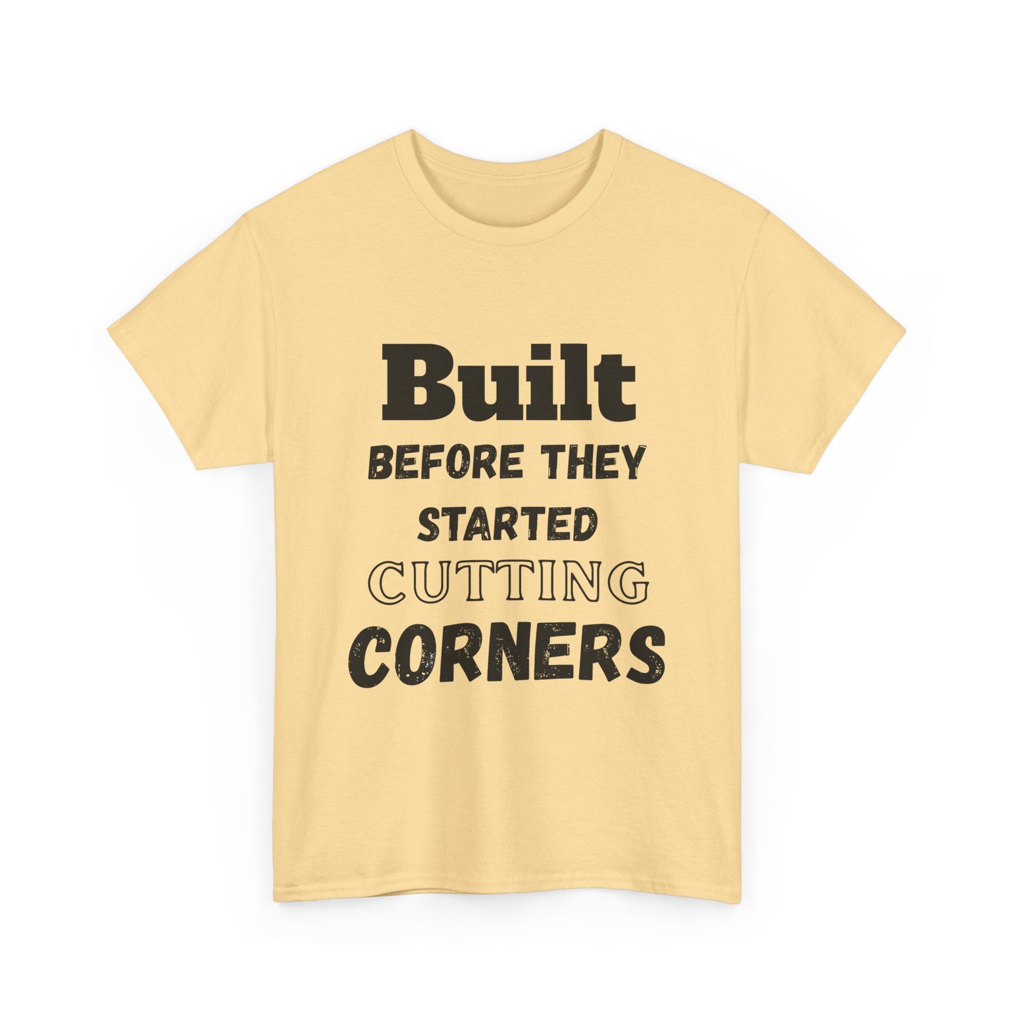 Built Before They Started Cutting Corners - Heavy Cotton T-Shirt