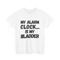 My Alarm Clock... Is My Bladder T-Shirt