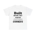 Built Before They Started Cutting Corners - Heavy Cotton T-Shirt