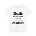 Built Before Cutting Corners T-Shirt