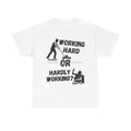 Working Hard or Hardly Working - Heavy Cotton T-Shirt