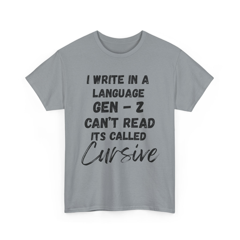 I Write in a Language Gen-Z Can't Read its Called Cursive - Heavy Cotton T-Shirt