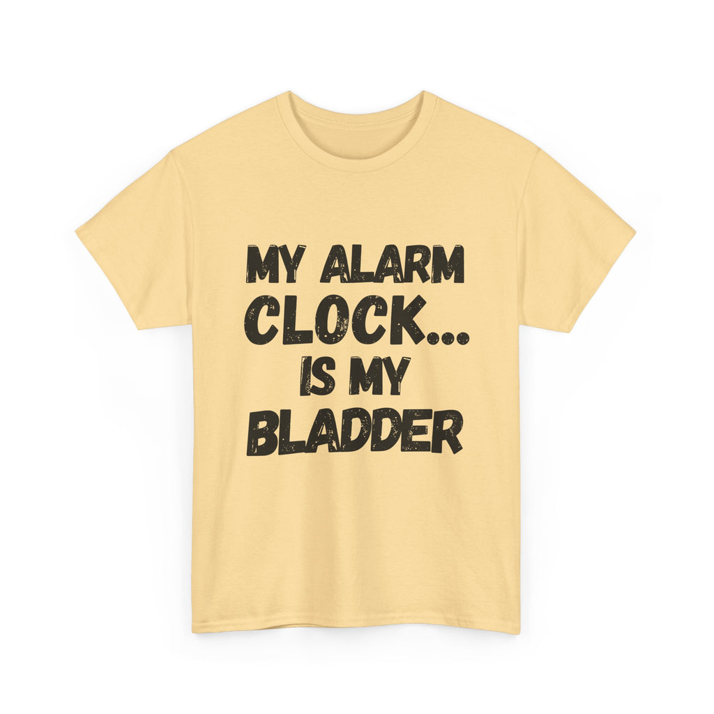 My Alarm Clock... Is My Bladder- Heavy Cotton T-Shirt