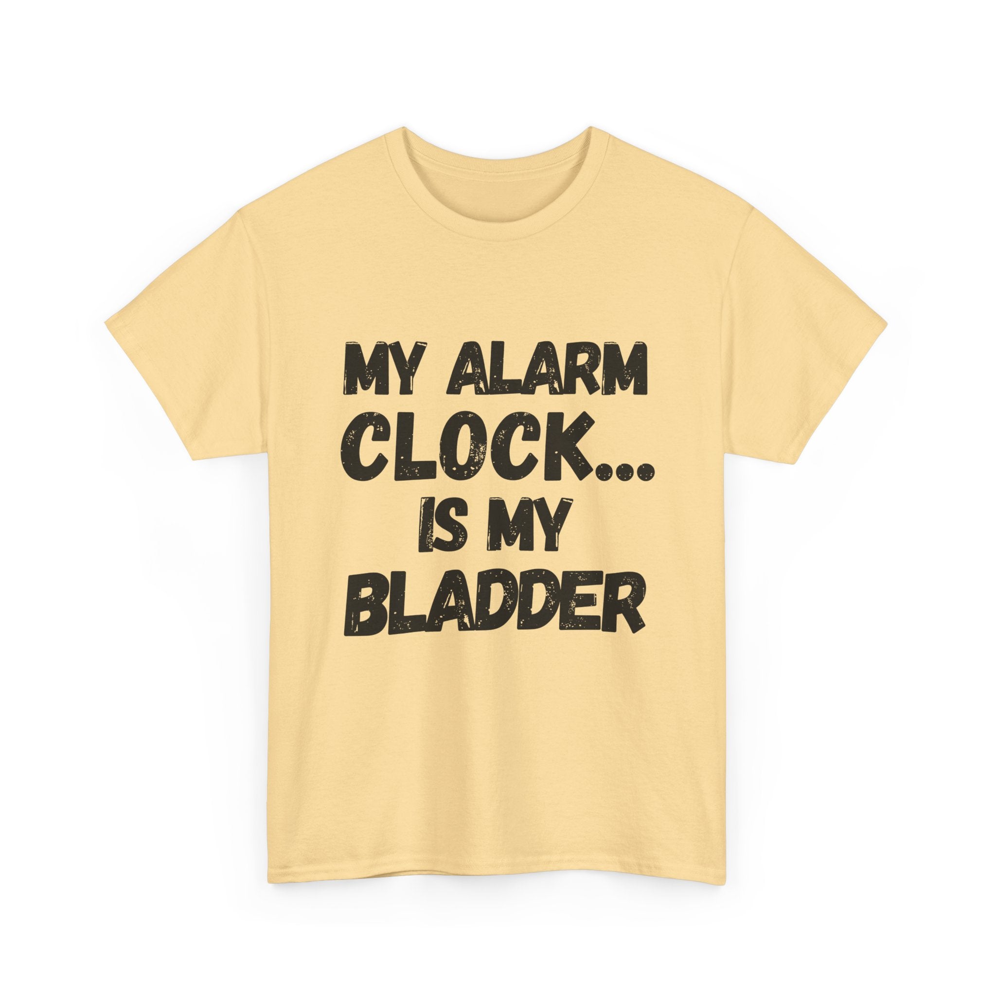 My Alarm Clock... Is My Bladder- Heavy Cotton T-Shirt
