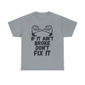 If It Ain't Broke Don't Fix It - Heavy Cotton T-Shirt