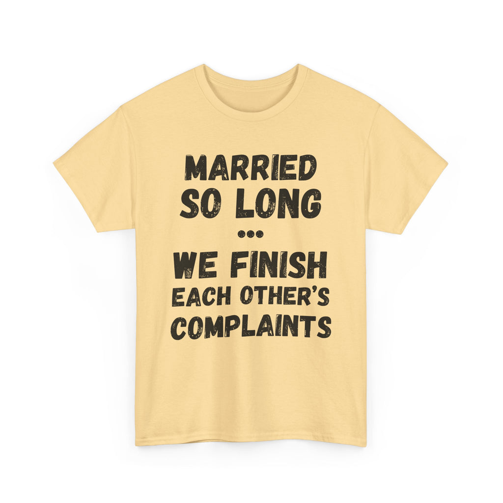 Married So Long... We Finish Each Other's Complaints - Heavy Cotton T-Shirt