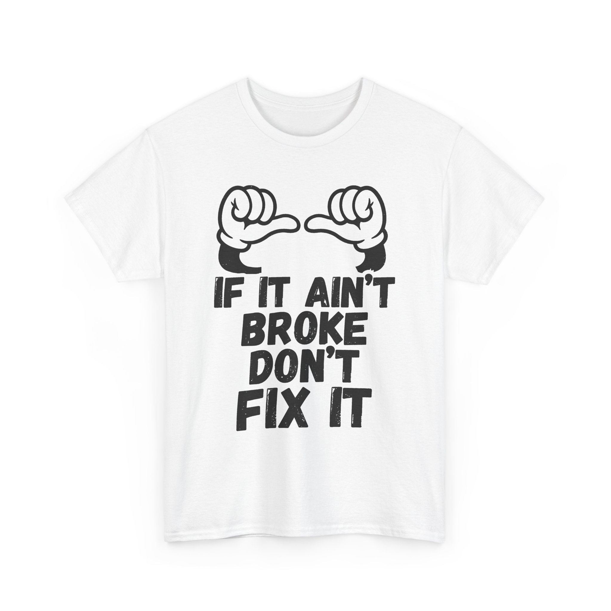 If It Ain't Broke Don't Fix It - Heavy Cotton T-Shirt