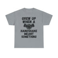 Grew Up When A Handshake Meant Something - Heavy Cotton T-Shirt