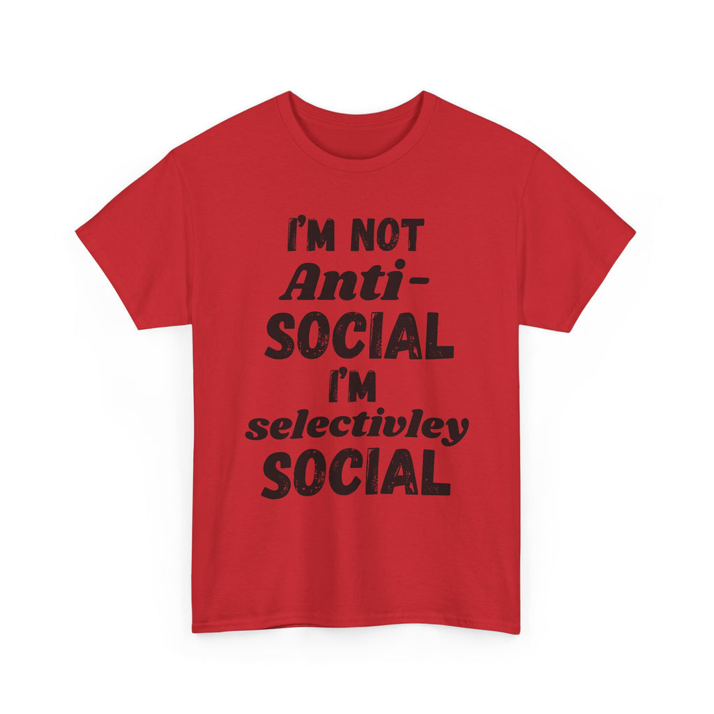 I'm Not Anti-Social I'm Selectively Social - Heavy Cotton T-Shirt