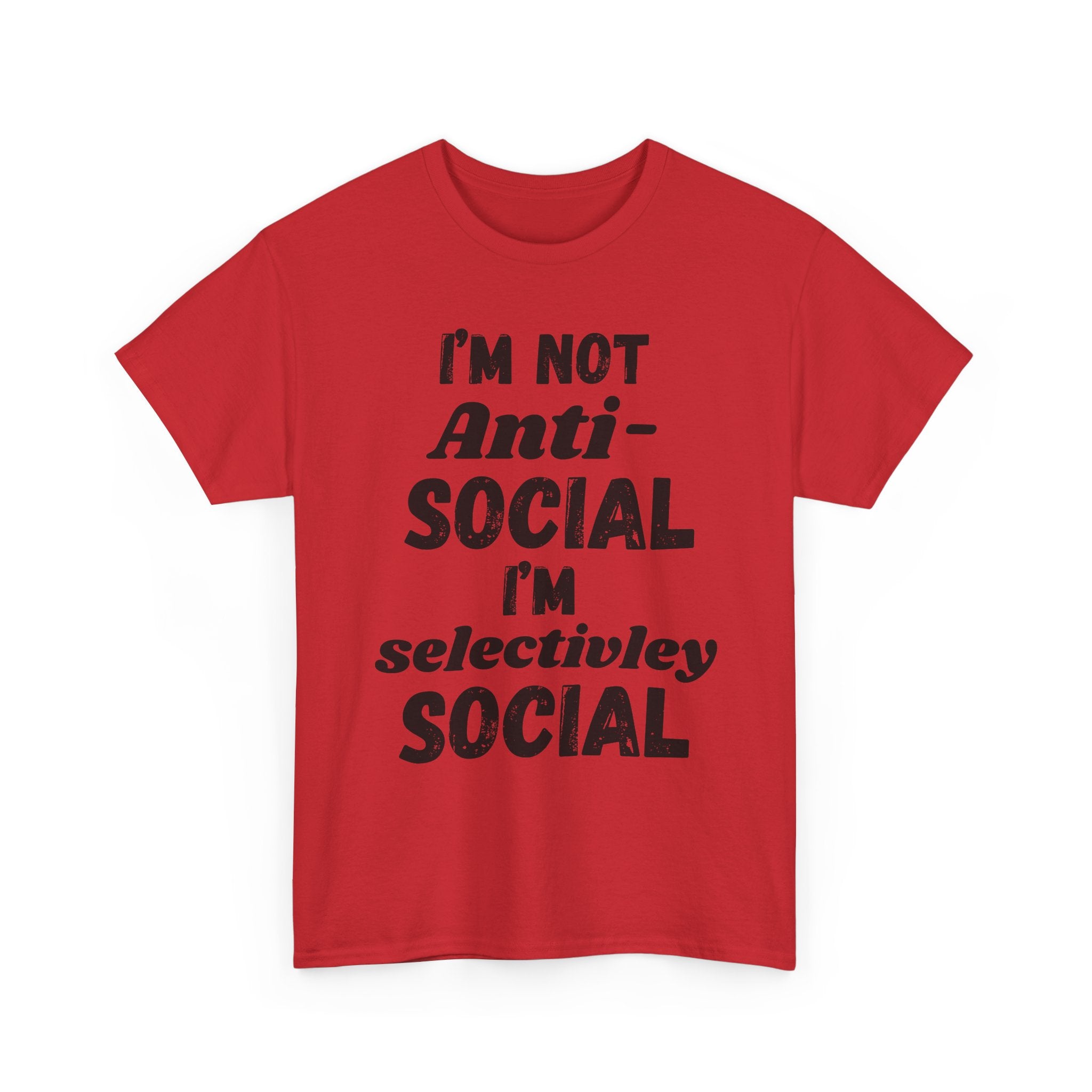 I'm Not Anti-Social I'm Selectively Social - Heavy Cotton T-Shirt