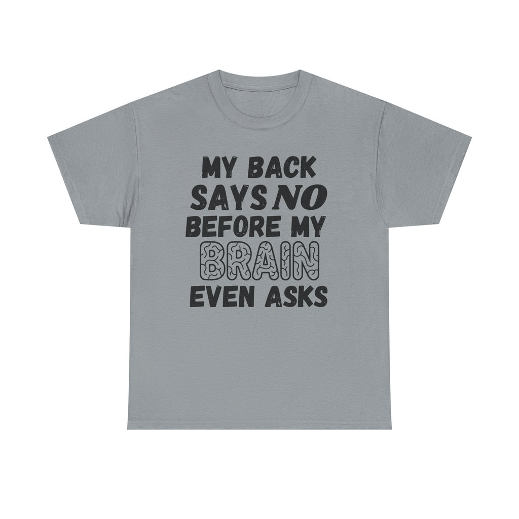 My Back Says No Before My Brain Even Asks - Heavy Cotton T-Shirt