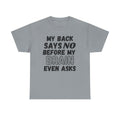 My Back Says No Before My Brain Even Asks - Heavy Cotton T-Shirt