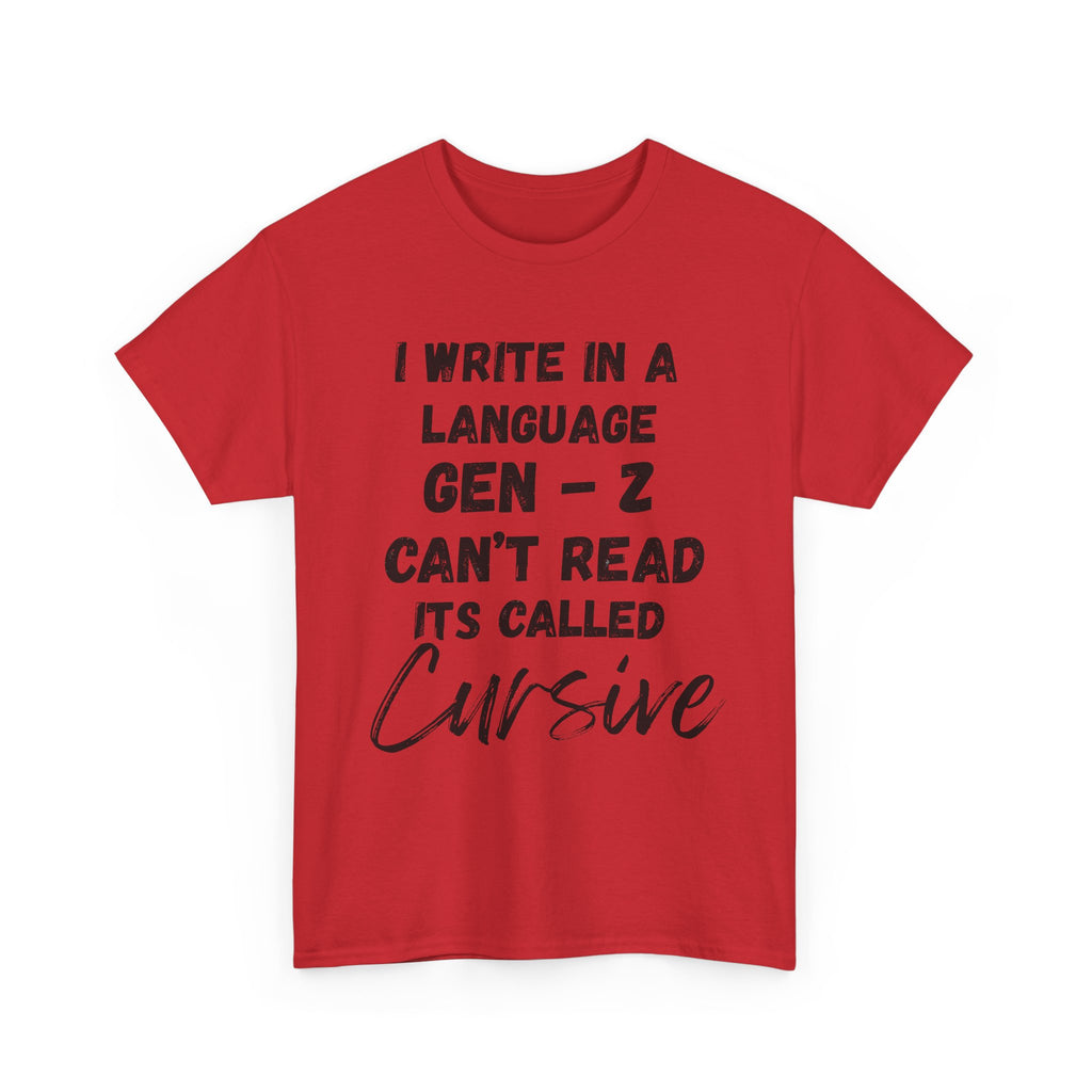 I Write in a Language Gen-Z Can't Read its Called Cursive - Heavy Cotton T-Shirt
