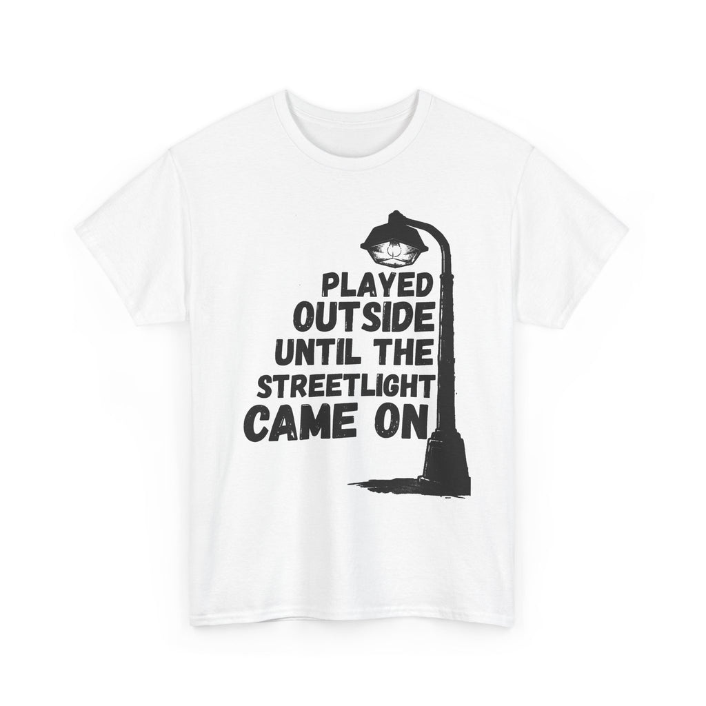 Played Outside Until The Streetlight Came On - Heavy Cotton T-Shirt