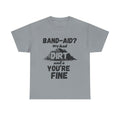 Band-Aid? We Had Dirt And A You're Fine - Heavy Cotton T-Shirt