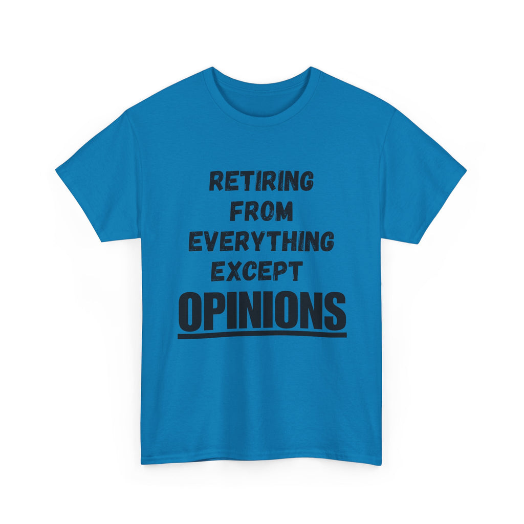 Retiring From Everything Except OPINIONS - Heavy Cotton T-Shirt
