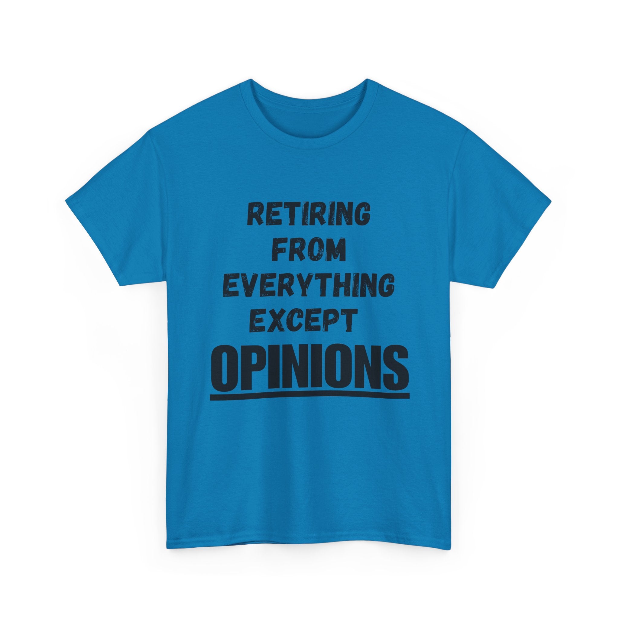 Retiring From Everything Except OPINIONS - Heavy Cotton T-Shirt