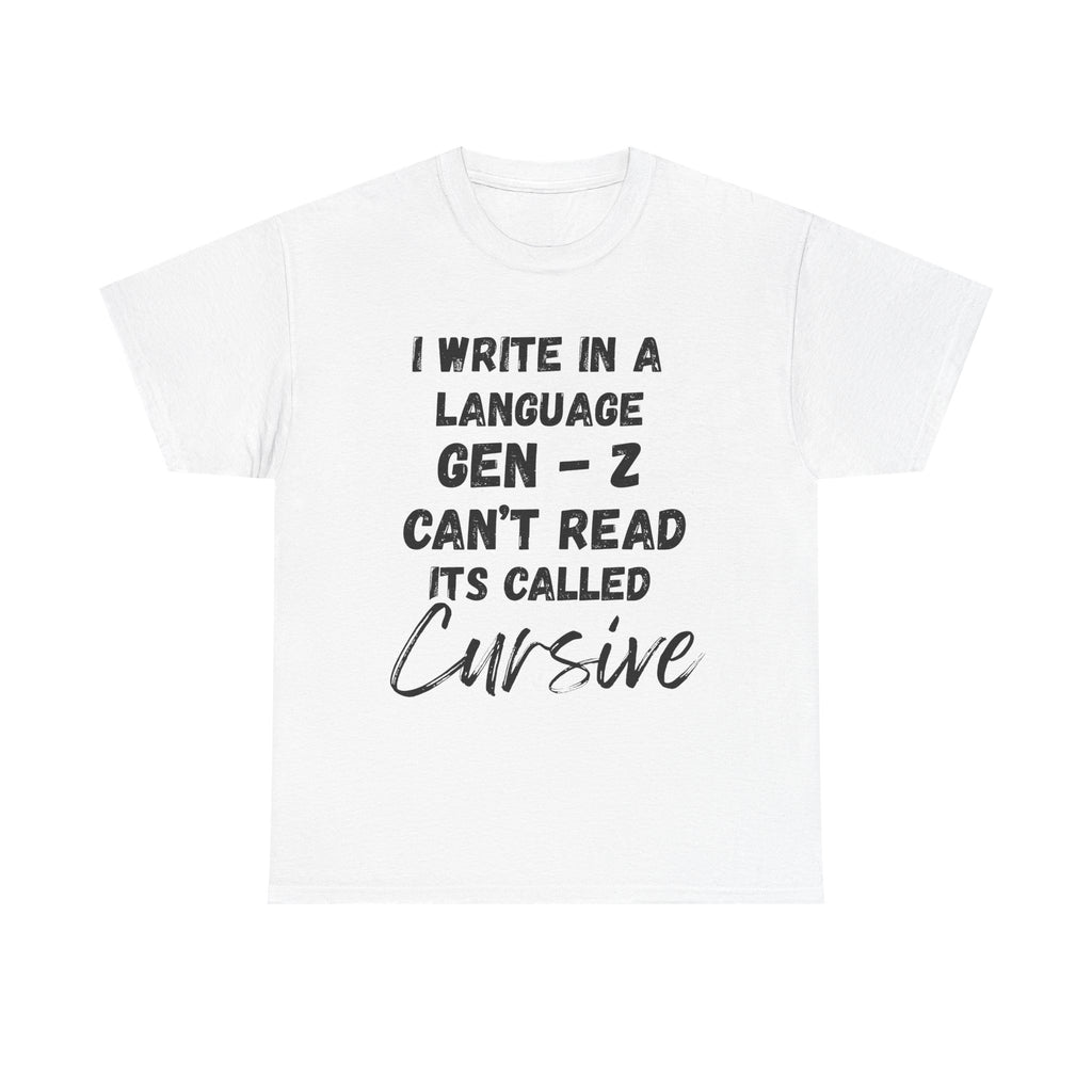 I Write in a Language Gen-Z Can't Read its Called Cursive - Heavy Cotton T-Shirt