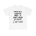 I Write in a Language Gen-Z Can't Read its Called Cursive - Heavy Cotton T-Shirt