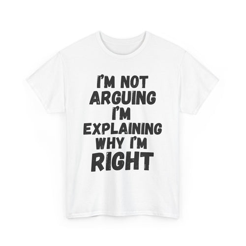 Explaining Why I'm Right T-Shirt