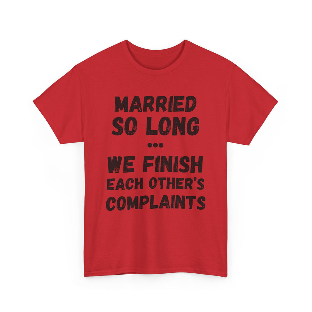 Married So Long... We Finish Each Other's Complaints - Heavy Cotton T-Shirt