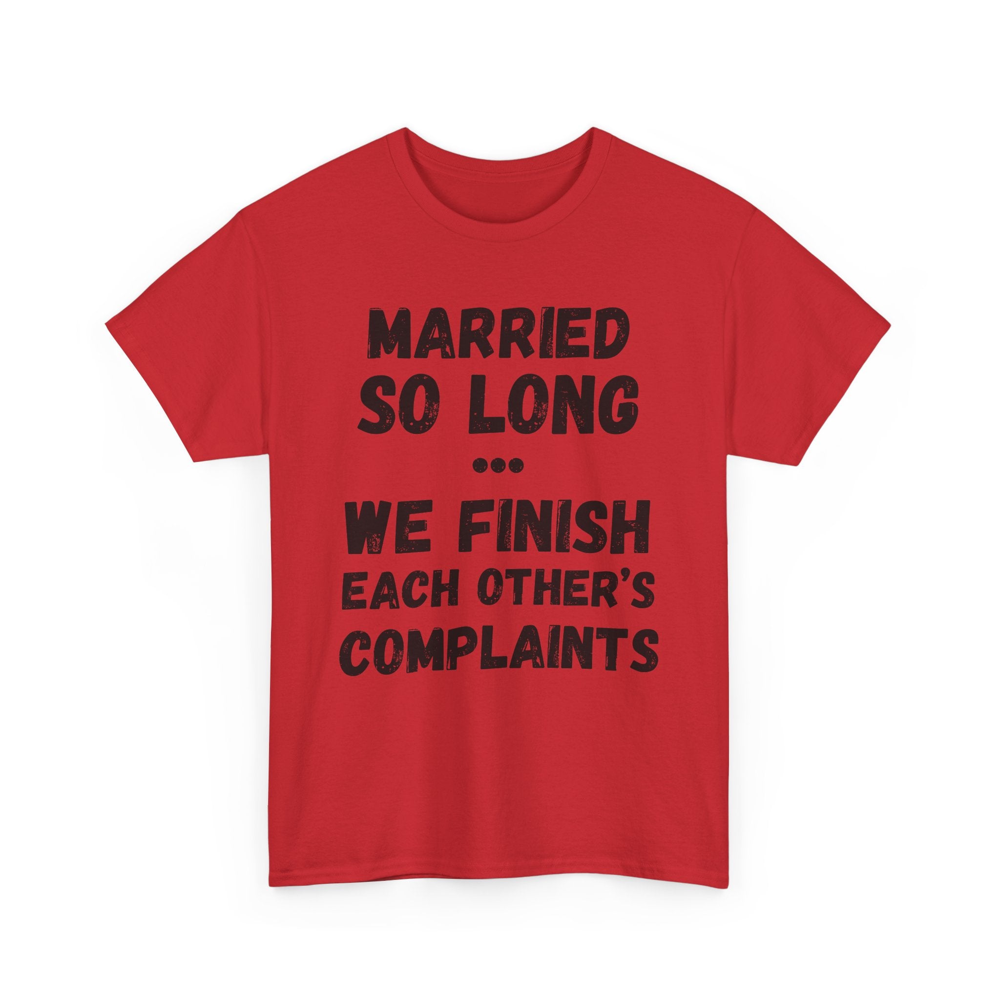 Married So Long... We Finish Each Other's Complaints - Heavy Cotton T-Shirt