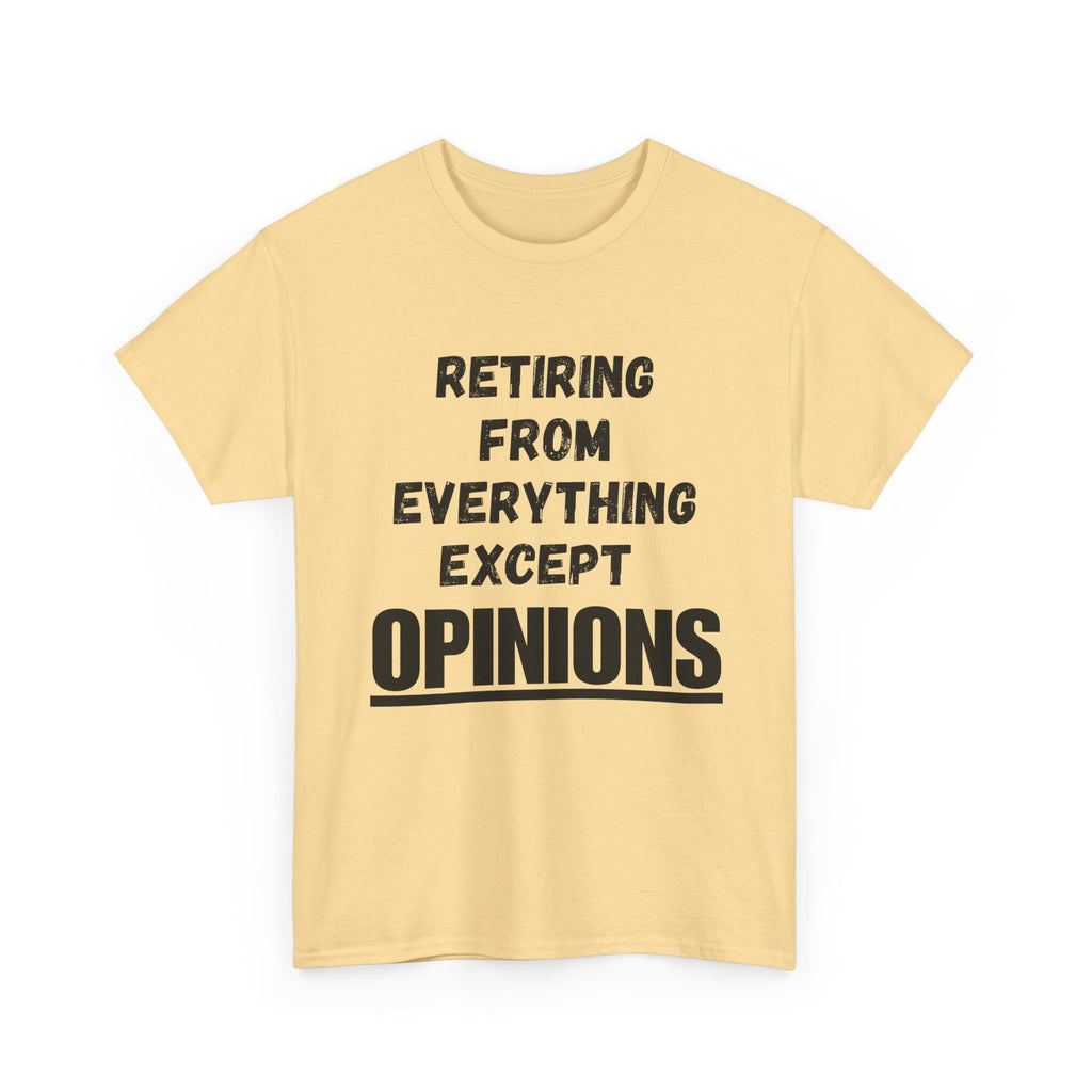 Retiring From Everything Except OPINIONS - Heavy Cotton T-Shirt
