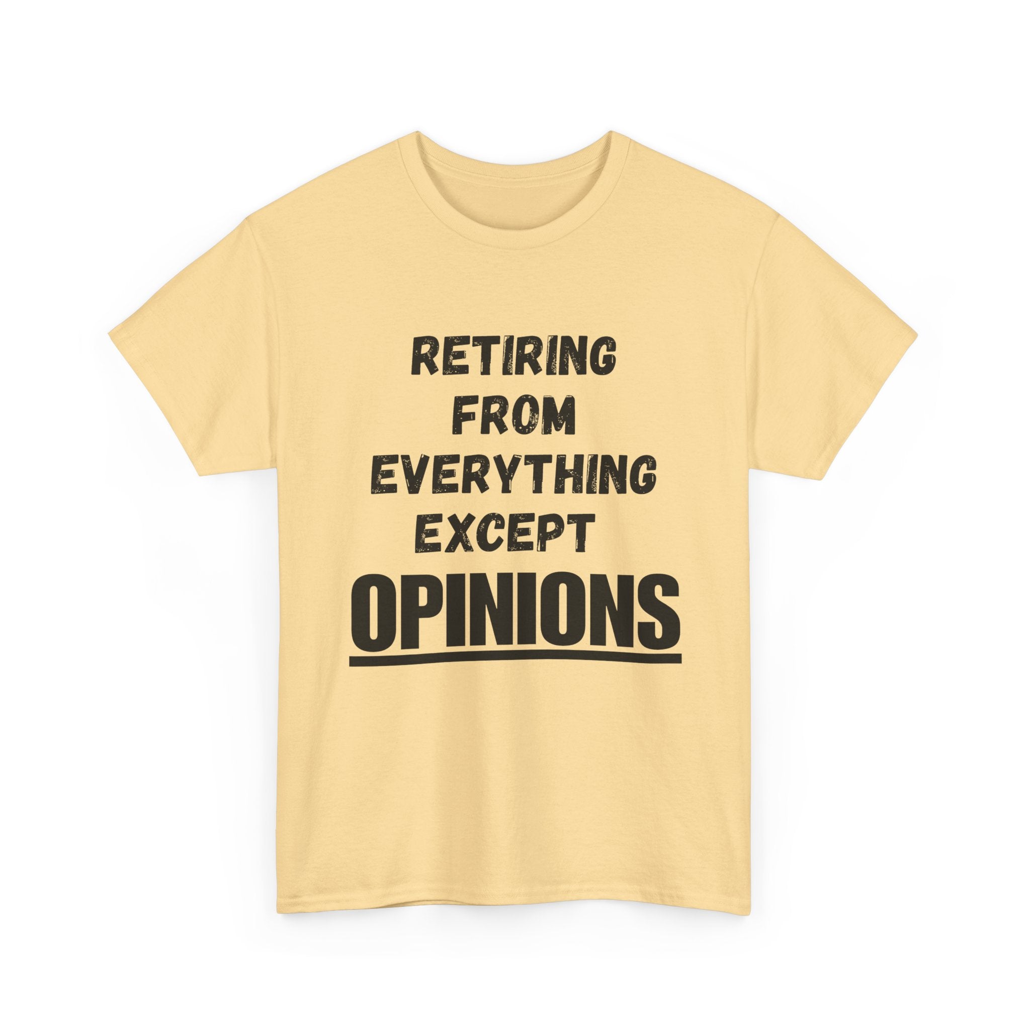 Retiring From Everything Except OPINIONS - Heavy Cotton T-Shirt