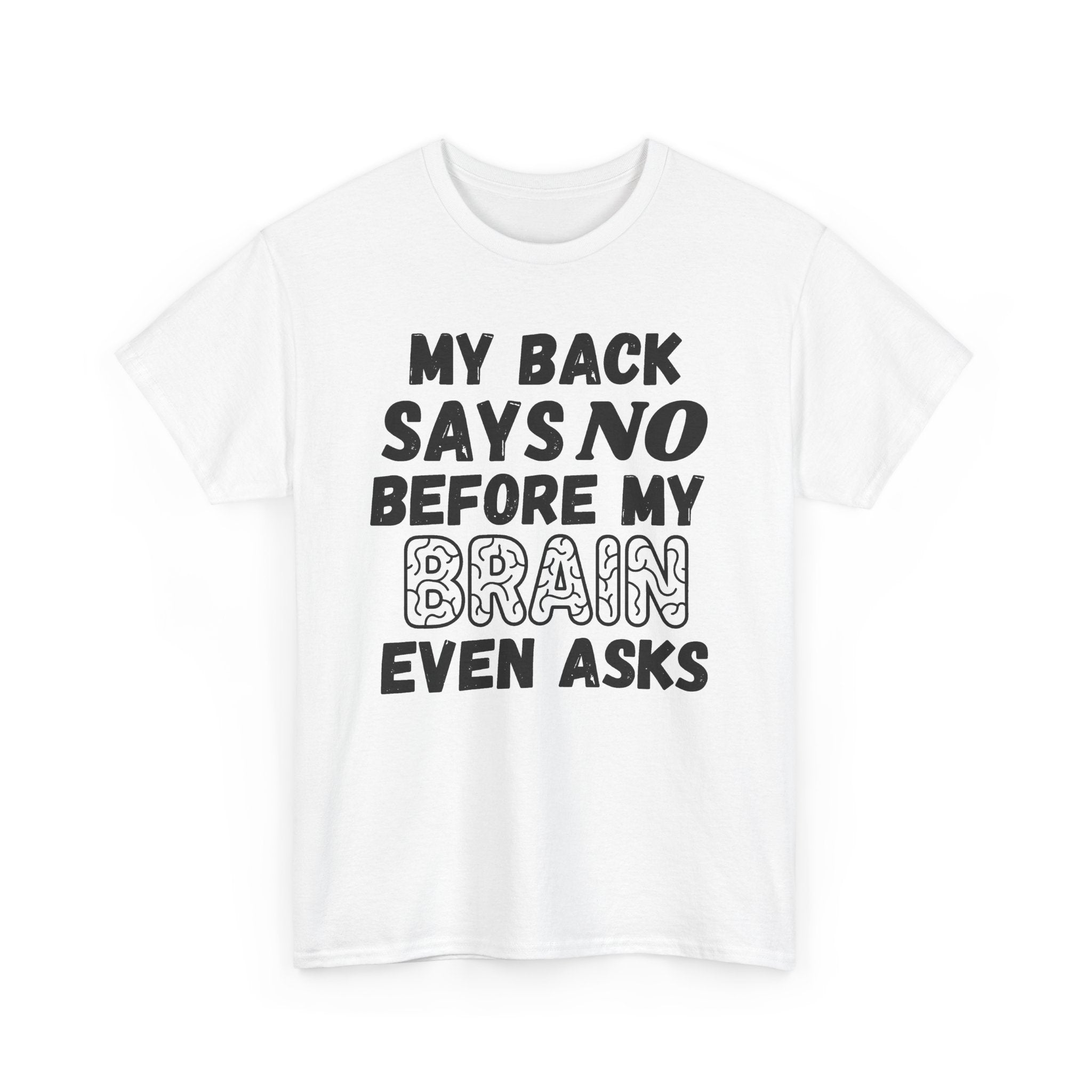 My Back Says No Before My Brain Even Asks - Heavy Cotton T-Shirt