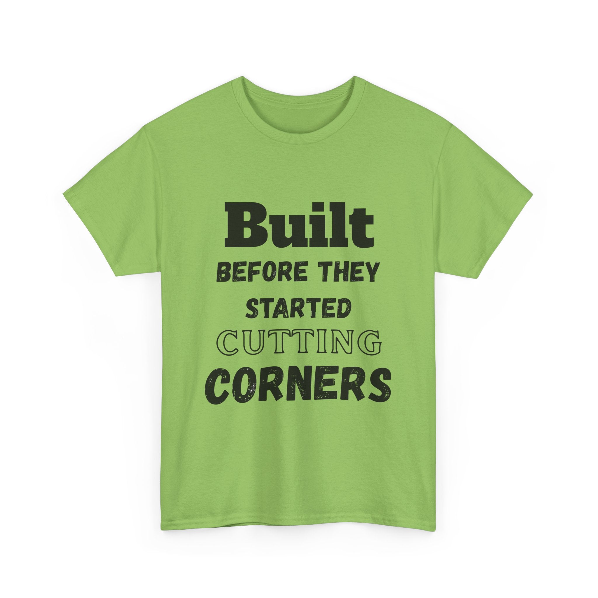 Built Before They Started Cutting Corners - Heavy Cotton T-Shirt