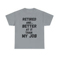 Retired And... Better At It Than My Job - Heavy Cotton T-Shirt