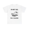 I'm Not Old I'm A Classic - Heavy Cotton T-Shirt