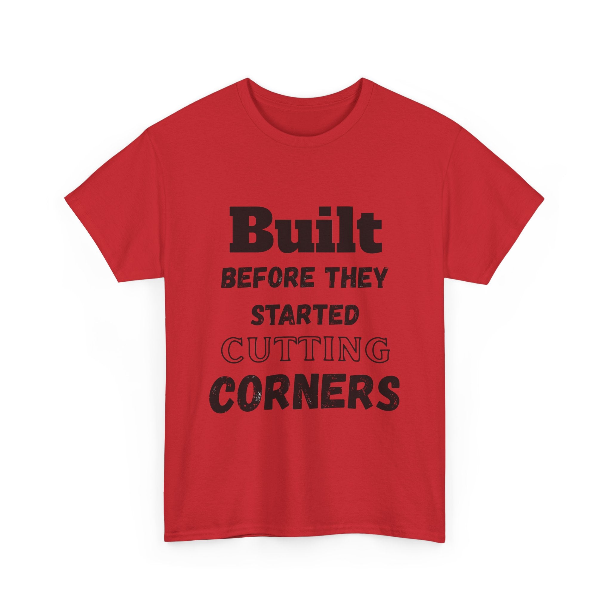 Built Before They Started Cutting Corners - Heavy Cotton T-Shirt