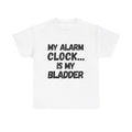 My Alarm Clock... Is My Bladder- Heavy Cotton T-Shirt