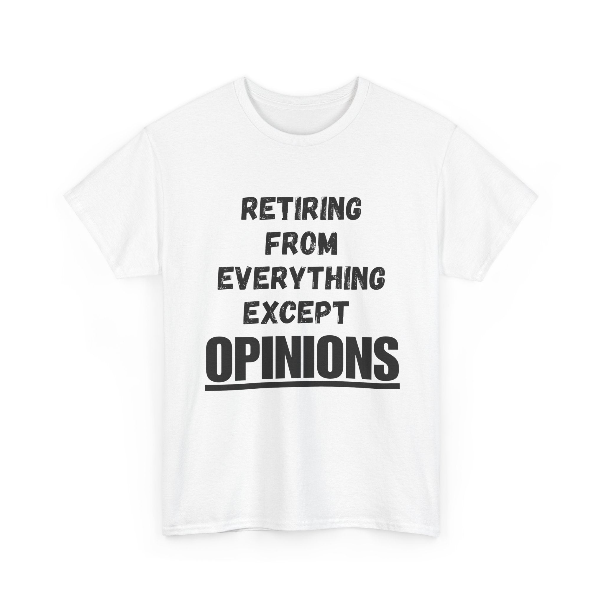Retiring From Everything Except OPINIONS - Heavy Cotton T-Shirt