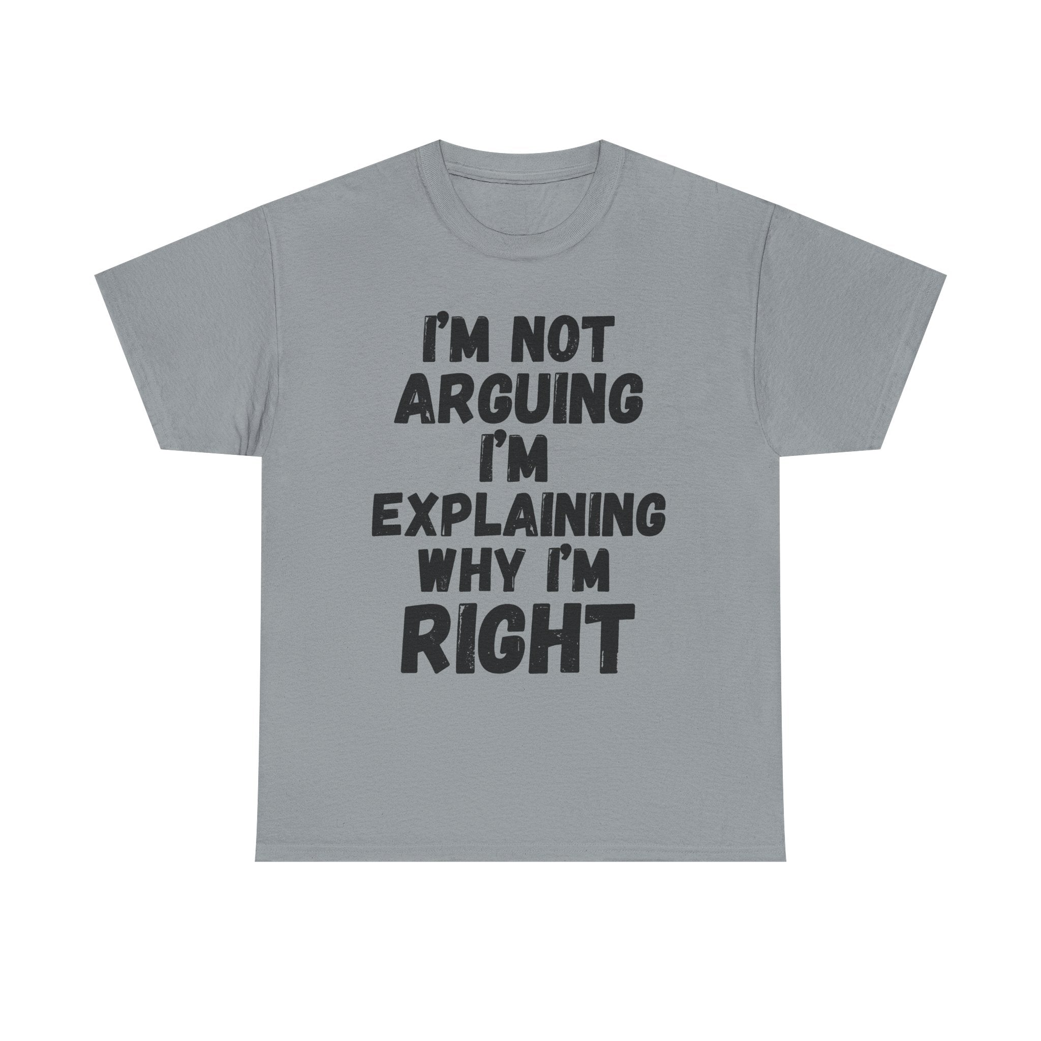 I'm Not Arguing I'm Explaining Why I'm Right - Heavy Cotton T-Shirt