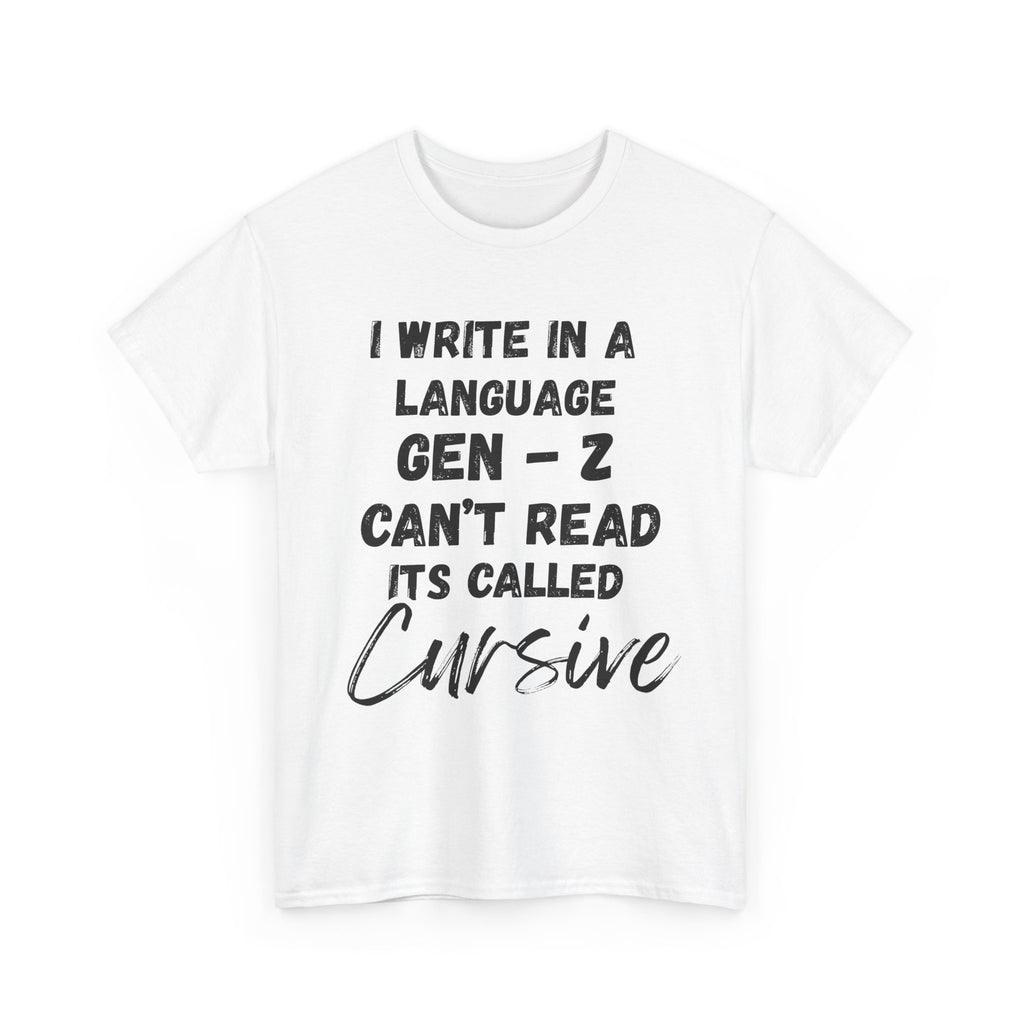 I Write in a Language Gen-Z Can't Read its Called Cursive - Heavy Cotton T-Shirt