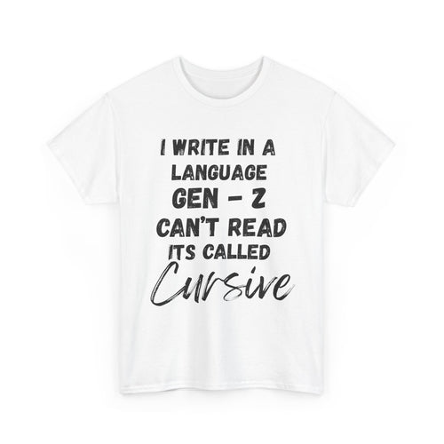 I Write in a Language Gen-Z Can't Read its Called Cursive - Heavy Cotton T-Shirt